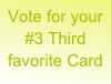 Vote for your #3 Third favorite Card